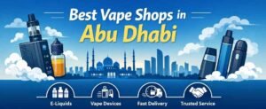 Best Vape Shops in Abu Dhabi | Top Online Vape Stores